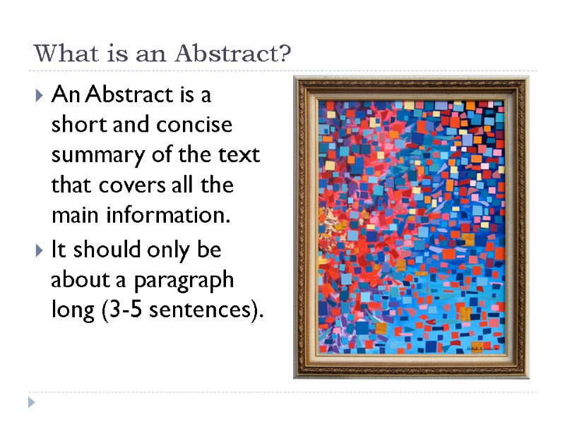 What is an Abstract? An Abstract is a short and concise summary of the